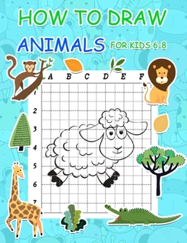 Paperback How to Draw Animals for Kids 6-8: Simple Step by Step Learn to Draw Books for Kids Book