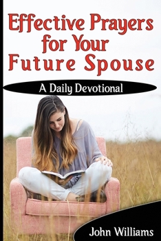 Paperback Effective Prayers for Your Future Spouse: A Daily Devotional Book