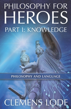 Paperback Philosophy for Heroes: Part I: Knowledge Book