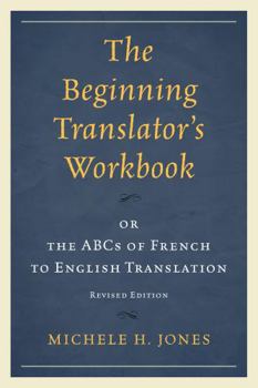 Paperback The Beginning Translator's Workbook: or the ABCs of French to English Translation Book