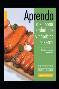 Paperback Aprenda a elaborar embutidos y fiambres caseros: Colección conocer y aprender [Spanish] Book