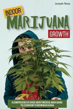 Paperback Indoor Marijuana Growth: A Comprehensive Guide about Medical Marijuana to Learn How to Grow Marijuana Book