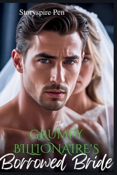 The Grumpy Billionaire’s Borrowed Bride: A fake marriage, a surprise baby, and a grumpy man trapped with a runaway bride