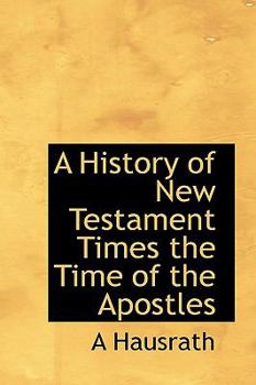 A History of New Testament Times the Time of the Apostles