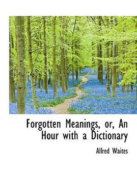 Forgotten Meanings, or, an Hour with a Dictionary