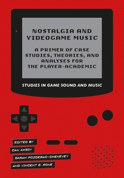 Hardcover Nostalgia and Videogame Music: A Primer of Case Studies, Theories, and Analyses for the Player-Academic Book