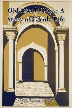 Old Creole Days: A Story of Creole Life
