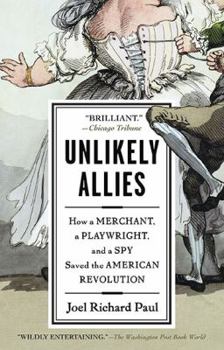 Hardcover Unlikely Allies: How a Merchant, a Playwright, and a Spy Saved the American Revolution Book