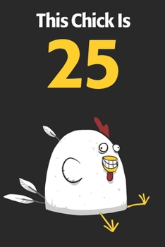 This Chick Is 25: Cute 25th Birthday 122 Page Diary Journal Notebook Planner Gift For Chicken Lovers