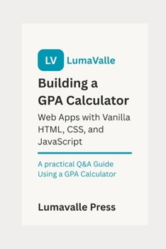 Paperback Building a GPA Calculator Web App with Vanilla HTML, CSS, and JavaScript. Book