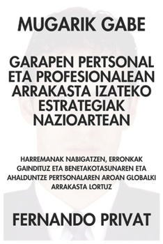 MUGARIK GABE GARAPEN PERTSONAL ETA PROFESIONALEAN ARRAKASTA IZATEKO ESTRATEGIAK NAZIOARTEAN: HARREMANAK NABIGATZEN, ERRONKAK GAINDITUZ ETA ... PERTSONALAREN AROAN GLOBALK (Basque Edition)