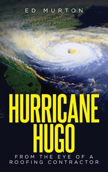 Paperback Hurricane Hugo: From the eye of a roofing contractor Book