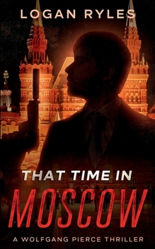 That Time in Moscow: A Wolfgang Pierce Novella - Book #3 of the Wolfgang Pierce