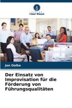 Paperback Der Einsatz von Improvisation für die Förderung von Führungsqualitäten [German] Book