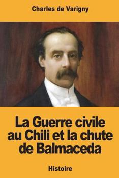 Paperback La Guerre civile au Chili et la chute de Balmaceda [French] Book