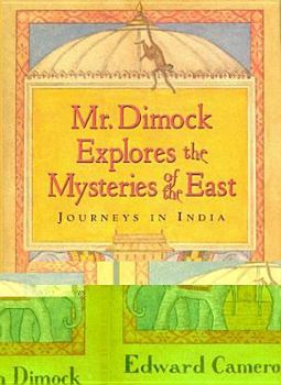 Hardcover Mr. Dimock Explores the Mysteries of the East: Journeys in India Book