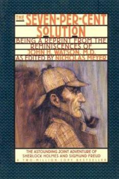 The Seven-Percent Solution: Being a Reprint from the Reminiscences of John H. Watson, MD - Book #1 of the Sherlock Holmes Pastiche by Nicholas Meyer