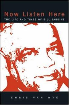 Paperback Now Listen Here: The Life and Times of Bill Jardine Book