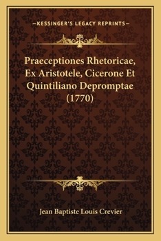 Paperback Praeceptiones Rhetoricae, Ex Aristotele, Cicerone Et Quintiliano Depromptae (1770) [Latin] Book