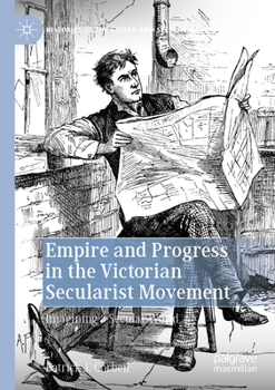 Paperback Empire and Progress in the Victorian Secularist Movement: Imagining a Secular World Book