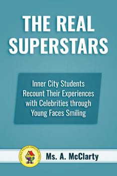 Paperback The Real SuperStars: Inner City Students Recount Their Experiences with Celebrities through Young Faces Smiling Book