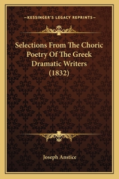 Paperback Selections From The Choric Poetry Of The Greek Dramatic Writers (1832) Book