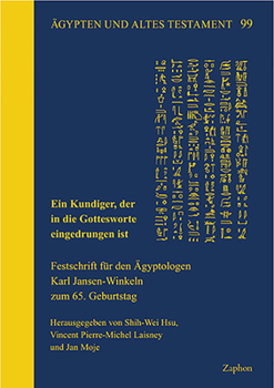 Ein Kundiger, Der in Die Gottesworte Eingedrungen Ist: Festschrift Fur Den Agyptologen Karl Jansen-Winkeln Zum 65. Geburtstag