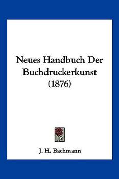 Paperback Neues Handbuch Der Buchdruckerkunst (1876) [German] Book