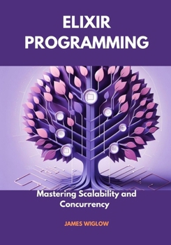 Paperback Elixir Programming: Mastering Scalability and Concurrency Book