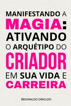 Manifestando a magia: ativando o arquétipo do Criador em sua vida e carreira