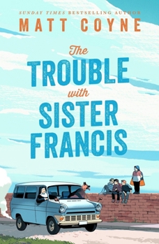 Hardcover The Trouble with Sister Francis: A New Novel from the Sunday Times Bestselling Author of Frank and Red Book