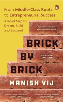 Hardcover Brick by Brick: From Middle-Class Roots to Entrepreneurial Success - A Roadmap to Dream, Build, and Succeed Book