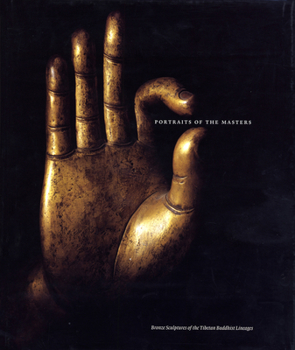 Hardcover Portraits of the Masters: Bronze Sculptures of the Tibetan Buddhist Lineages Book
