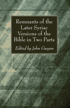 Paperback Remnants of the Later Syriac Versions of the Bible in Two Parts Book