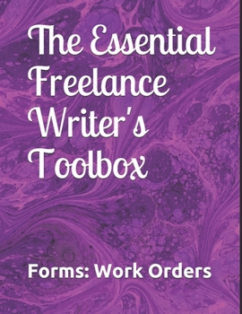 Paperback The Essential Freelance Writer's Toolbox: Forms: Work Orders Book
