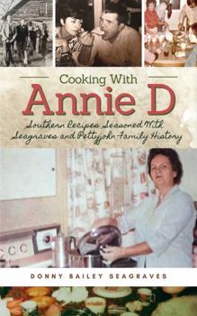 Cooking With Annie D: Southern Recipes Seasoned With Seagraves and Pettyjohn Family History