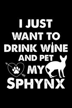 Paperback I Just Want To Drink Wine And Pet My Sphynx: Cute Sphynx Ruled Notebook, Great Accessories & Gift Idea for Sphynx Owner & Lover.default Ruled Notebook Book