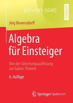 Paperback Algebra Für Einsteiger: Von Der Gleichungsauflösung Zur Galois-Theorie [German] Book