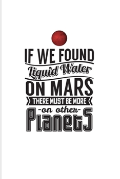 Paperback If We Found Liquid Water On Mars There Must Be More On Other Planets: Wonder Of Science 2020 Planner - Weekly & Monthly Pocket Calendar - 6x9 Softcove Book