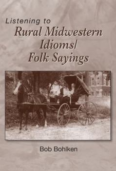 Perfect Paperback Listening to Rural Midwestern Idioms/Folk Sayings Book