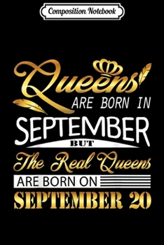 Composition Notebook: Real Queens Are Born On September 20 Birthday Gift  Journal/Notebook Blank Lined Ruled 6x9 100 Pages