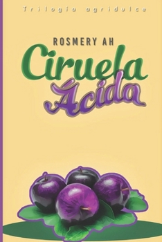 Paperback Ciruela Ácida: Trilogía Agridulce Libro # 3 [Spanish] Book