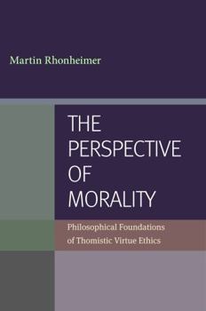 Paperback The Perspective of Morality: Philosophical Foundations of Thomistic Virtue Ethics Book