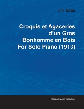 Paperback Croquis Et Agaceries D'Un Gros Bonhomme En Bois by Erik Satie for Solo Piano (1913) Book