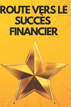 Paperback Route Vers Le Succès Financier: Atteindre votre objectif [French] Book