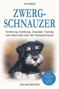 Paperback Zwergschnauzer: Ernährung, Erziehung, Charakter, Training und vieles mehr über den Zwergschnauzer [German] Book