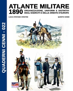 Atlante Militare 1890: Organizzazione, uniformi e distintivi degli eserciti e delle armate d'Europa (Quaderni Cenni)