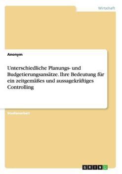 Paperback Unterschiedliche Planungs- und Budgetierungsansätze. Ihre Bedeutung für ein zeitgemäßes und aussagekräftiges Controlling [German] Book