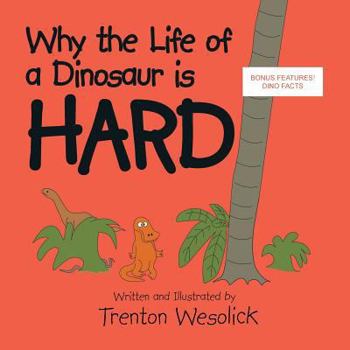 Paperback Why The Life Of A Dinosaur Is Hard Book