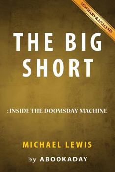 Paperback Summary of The Big Short: by Michael Lewis - Includes Analysis of The Big Short Book